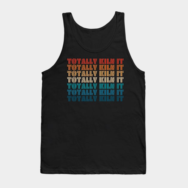 Totally Kiln it Tank Top by TheDesignDepot